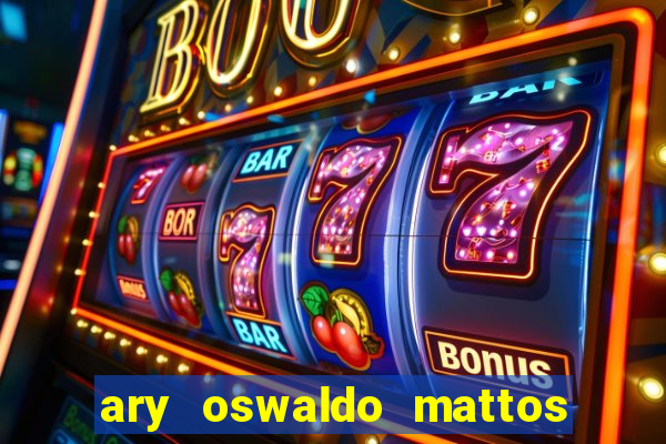 ary oswaldo mattos filho fortuna